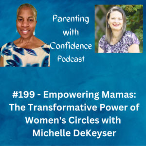 #199 – Empowering Mamas: The Transformative Power of Women's Circles with Michelle DeKeyser