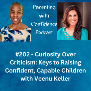 #202 – Curiosity Over Criticism The Keys to Raising Confident, Capable Children with Veenu Keller