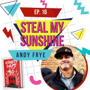 Steal My Sunshine with Andy Frye