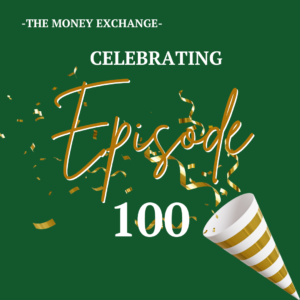 Celebrating 100 Episodes of The Money Exchange Podcast