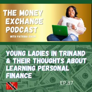 Young Ladies in Trinidad & their thoughts about learning Personal Finance- Eps 87