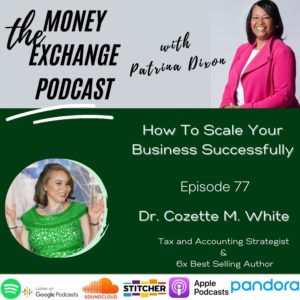 How to Scale Your Business Successfully with  Dr. Cozette White – Eps. 77