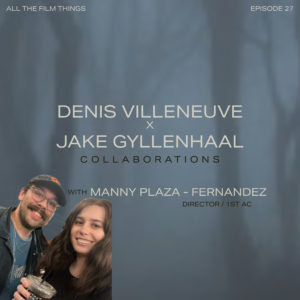 Episode 27: Denis Villenueve x Jake Gyllenhaal collaborations with Manny Plaza- Fernandez