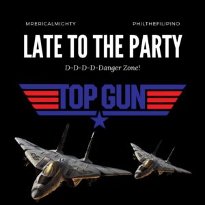 Late To The Party – Top Gun