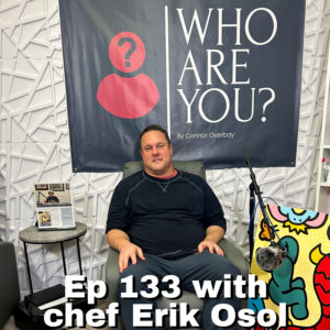 Episode 133- Chef Erik Osol shares his journey of becoming a trained chef and restaurant owner.