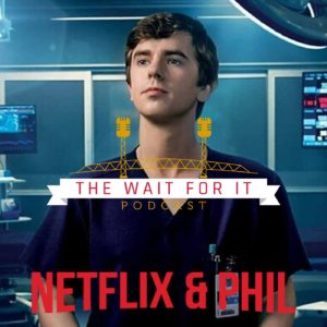 NETFLIX & PHIL – The Good Doctor