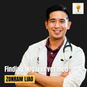 Find ikigai in veterinary medicine: From parachute kid to thriving veterinarian (Dr. Zonram Liao)