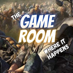 The Game Room Where It Happens – Days Gone