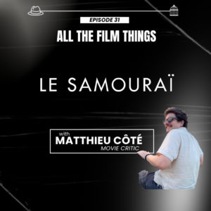 Episode 31: Le Samouraï with Matthieu Côté