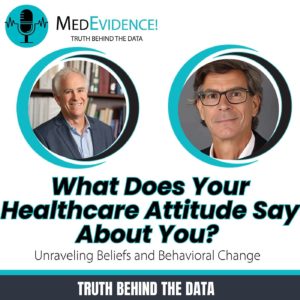 What Does Your Healthcare Attitude Say About You? Unraveling Beliefs and Behavioral Change Ep 248