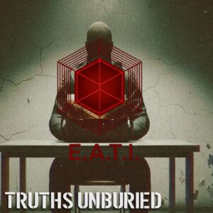 E.A.T.I. Case: Truths Unburied